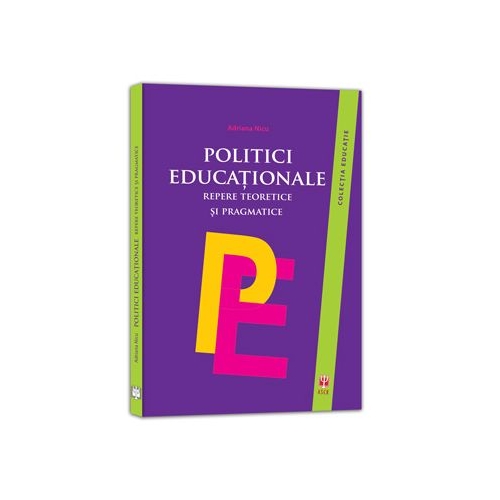 Politici educationale. Repere teoretice si pragmatice - Adriana Nicu