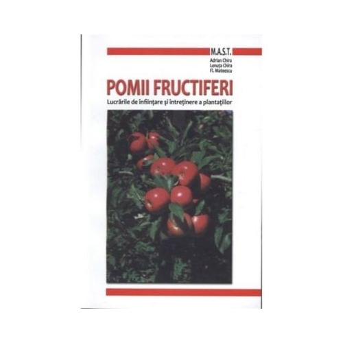 Pomii fructiferi. Lucrarile de infiintare si intretinere a plantatiilor - Adrian Chira