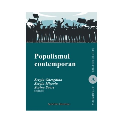 Populismul contemporan. Un concept controversat si formele sale diverse - Sergiu Gherghina, Sergiu Miscoiu, Sorina Soare