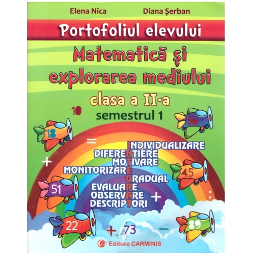 Matematica si explorarea mediului. Portofoliul elevului pentru clasa a II-a, semestrul I - Elena Nica, editura Carminis