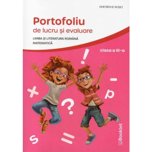 Limba si literatura romana si Matematica pentru clasa a 3-a. Portofoliu de lucru si evaluare - Gheorghe Roset