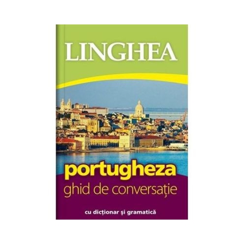 Portugheza. Ghid de conversatie roman-portughez cu dictionar si gramatica
