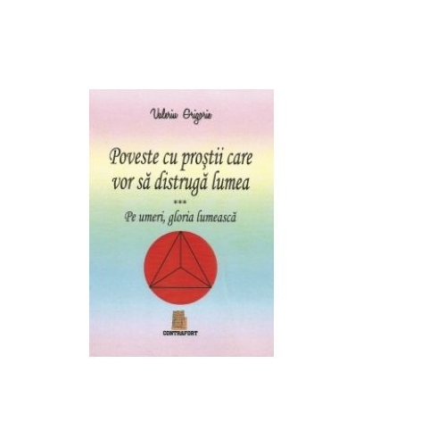 Poveste cu prostii care vor sa distruga lumea - Valeriu Grigorie