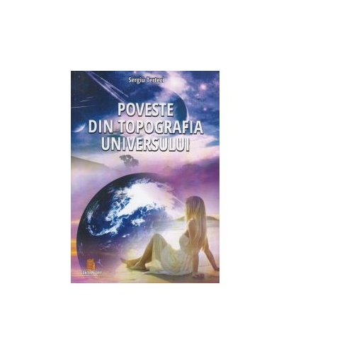Poveste din topografia universului - Sergiu Terteci
