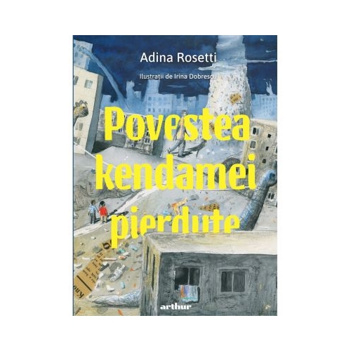 Povestea kendamei pierdute - Adina Rosetti. Volum publicat de editura Arthur