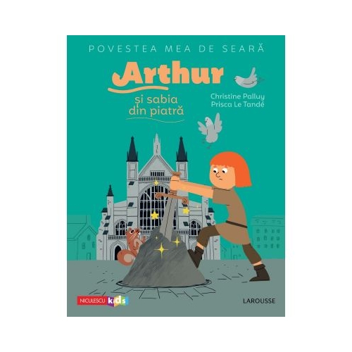 Povestea mea de seara. Arthur si sabia din piatra - Christine Palluy, Prisca Le Tande