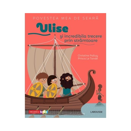 Povestea mea de seara. Ulise si incredibila trecere prin stramtoare - Christine Palluy, Prisca Le Tande