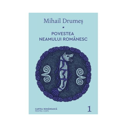Povestea neamului romanesc. Volumul 1 - Mihail Drumes