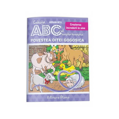 Povestea Oitei Gogosica. Cresterea increderii in sine. Agresivitatea din dubla perspectiva. Colectia ABC-ul povestilor terapeutice - Adriana Mitu
