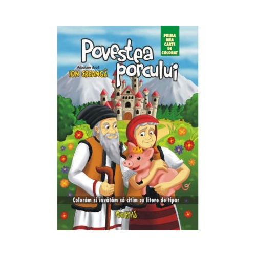 Povestea porcului - prima mea carte de colorat. Coloram si invatam sa citim cu litere de tipar - Ion Creanga, editura Andreas