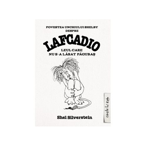 Povestea unchiului Shelby despre Lafcadio. Leul care nu s-a lasat pagubas - Shel Silverstein