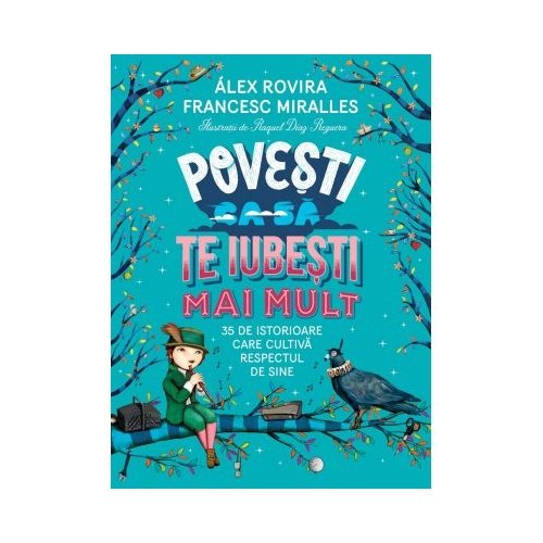 Povesti ca sa te iubesti mai mult. 35 de istorioare care cultiva respectul de sine - Francesc Miralles, Alex Rovira