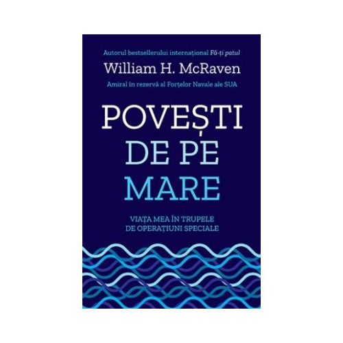 Povesti de pe mare. Viata mea in trupele de operatiuni speciale - William H. McRaven