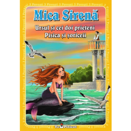 3 povesti: Mica Sirena. Ursul si cei doi prieteni. Pisica si soriceii