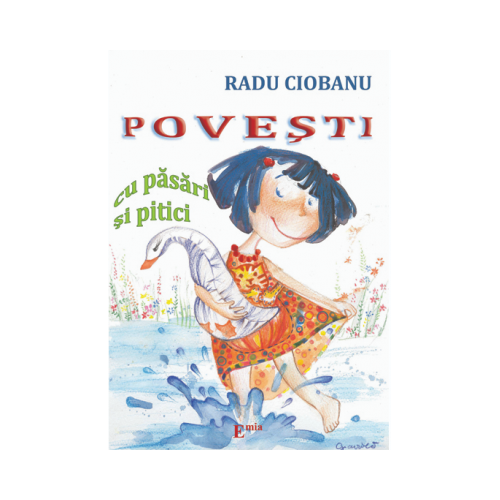 Povesti cu pasari si pitici - Radu Ciobanu. Contine ilustratii, Ed. Emia, Carti educative