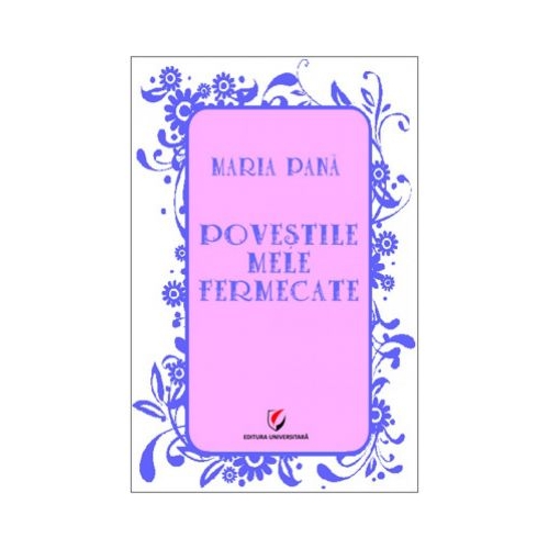 Povestile mele fermecate - Maria Pana