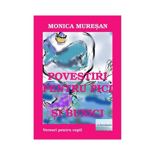Povestiri pentru pici si bunici - Monica Muresan, ePublishers, Poezii pentru copii, Carti educative