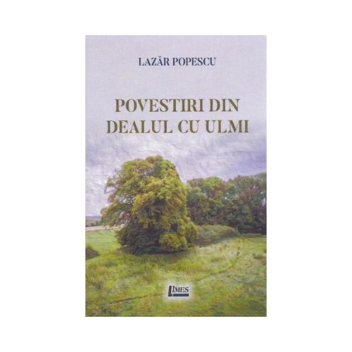 Povestiri din Dealul cu ulmi - Lazar Popescu