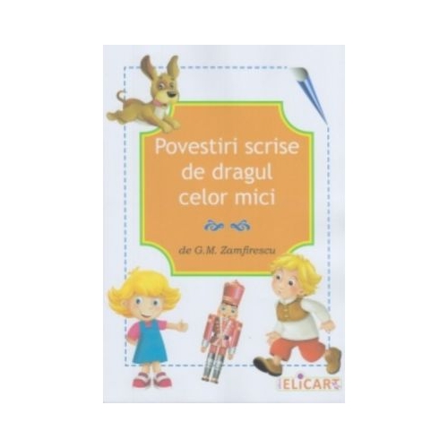 Povestiri scrise de dragul celor mici - G. M. Zamfirescu, Elicart, Povesti pentru copii