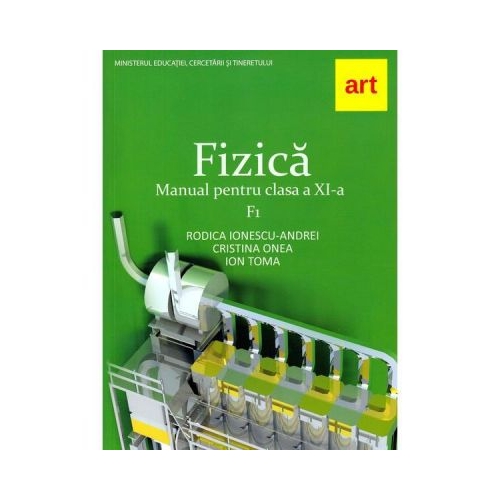 Fizica F1. Manual pentru clasa a XI-a - Rodica Ionescu Andrei