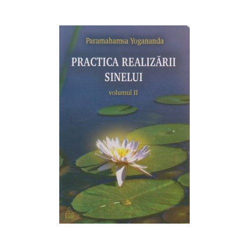 Practica realizarii sinelui. Volumul 2 - Yogananda Paramahansa