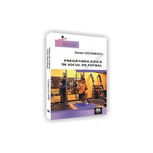 Pregatirea fizica in jocul de fotbal - Daniel Ciocanescu