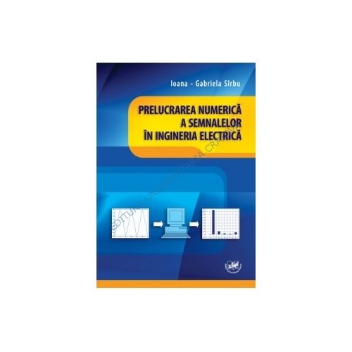 Prelucrarea numerica a semnalelor in ingineria electrica - Ioana-Gabriela Sirbu