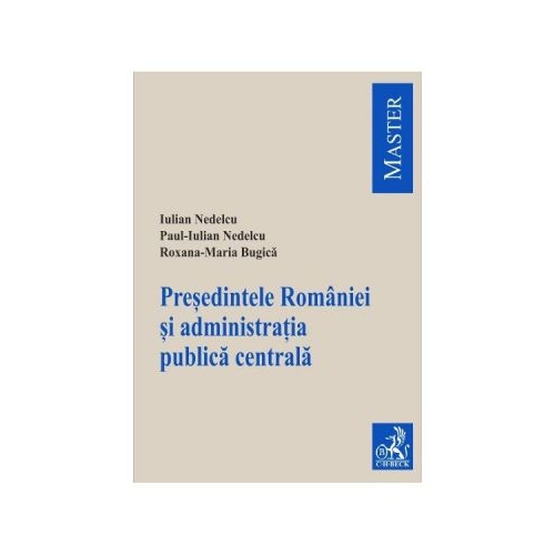 Presedintele Romaniei si administratia publica centrala - Iulian Nedelcu, Paul-Iulian Nedelcu