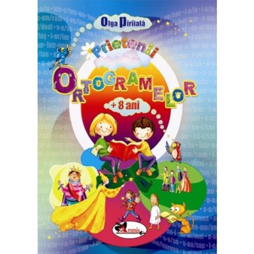 Prietenii ortogramelor, varsta 8+ ani - Olga Piriiala