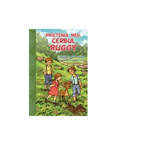 Prietenul meu, cerbul Ruggy - Mabel Earp Cason