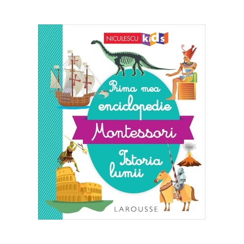 Prima mea enciclopedie Montessori. Istoria lumii
