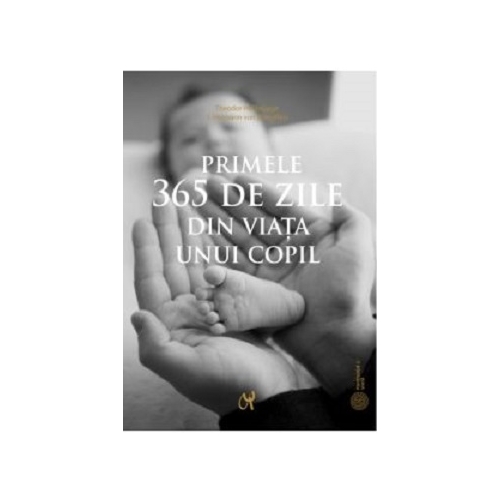 Primele 365 de zile din viata unui copil - Theodor Hellbrugge, J. Hermann von Wimpffen