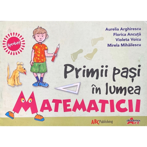 Primii pasi in lumea matematicii - Aurelia Arghirescu - editura Akademos Art