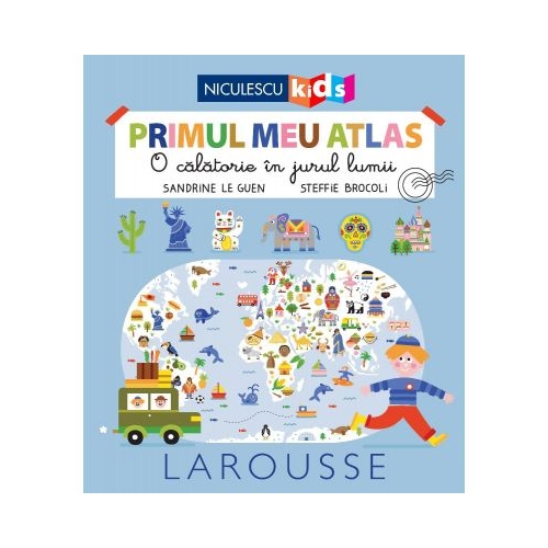 Primul meu atlas. O calatorie in jurul lumii - Sandrine Le Guen, Steffie Brocoli