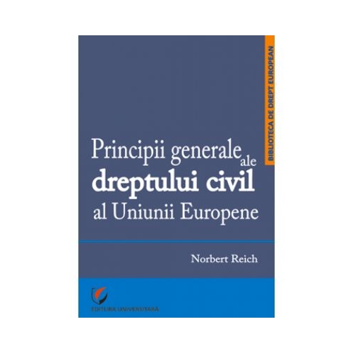 Principii generale ale dreptului civil al Uniunii Europene - Norbert Reich
