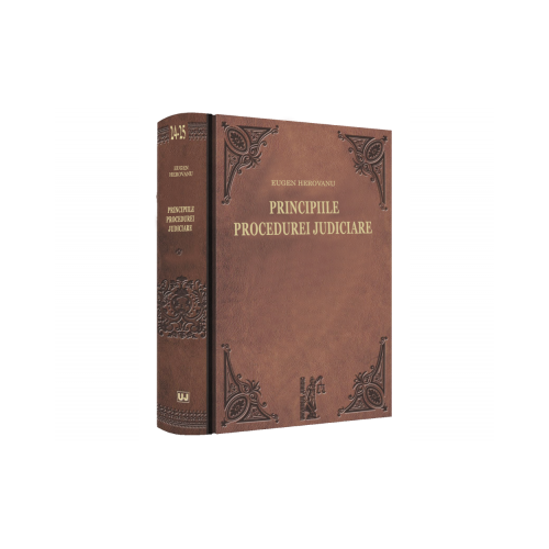 Principiile procedurei judiciare. Explicatiunea teoretica a legilor de organizare judiciara, competinta si procedura civila. Volumul I si Volumul II - Eugen Herovanu
