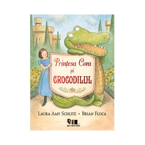 Printesa Cora si crocodilul - Laura Amy Schlitz