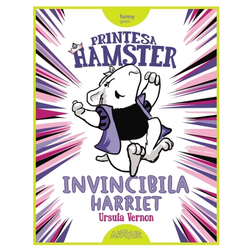 Printesa Hamster. Invincibila Harriet - Ursula Vernon. Volum publicat de editura Arthur