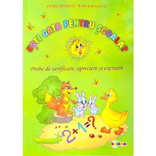 Esti gata pentru scoala - Petru Jelescu, Raisa Jelescu, editura Dorinta. Carte educativa pentru copii.