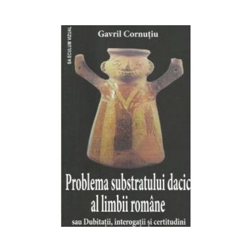Problema substratului dacic al limbii romane - Gavril Cornutiu