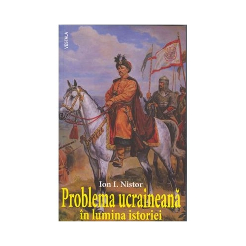 Problema ucraineana in lumina istoriei - Ion I. Nistor