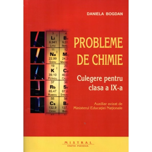 Chimie. Culegere de probleme pentru clasa a IX-a - Daniela Bogdan Chimie Clasa 10 Mistral Info Media grupdzc