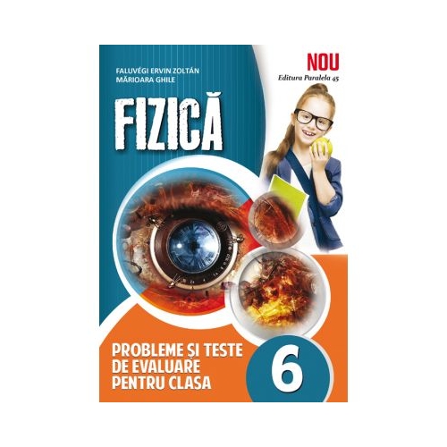 FIZICA. Probleme si teste de evaluare, clasa a VI -a - Faluvegi Ervin Zoltan Fizica Clasa 6 Paralela 45 grupdzc