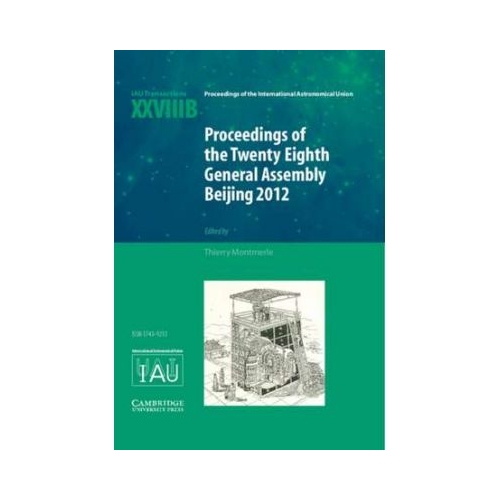 Proceedings of the Twenty-Eighth General Assembly Beijing 2012: Transactions of the International Astronomical Union XXVIIIB - Thierry Montmerle