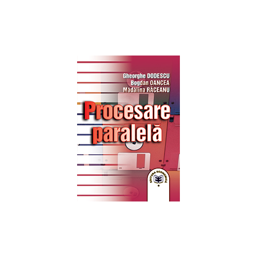 Procesare paralela - Gheorghe Dodescu, Bogdan Oancea, Madalina Raceanu