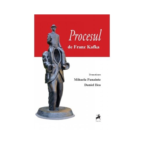 Procesul de Franz Kafka. Dramatizare de Mihaela Panainte si Daniel Ilea