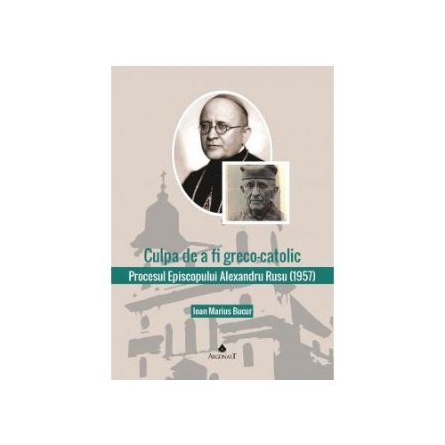 Procesul Episcopului Alexandru Rusu. Documente - Ioan Marius Bucur