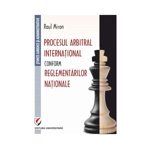 Procesul arbitral international conform reglementarilor nationale - Raul Miron