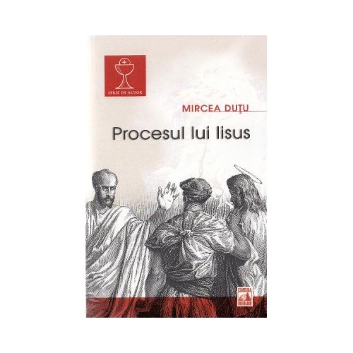 Procesul lui Iisus - Mircea Dutu