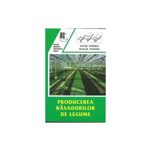 Producerea rasadurilor de legume - Editia a II-a, Revazuta - Victor Popescu